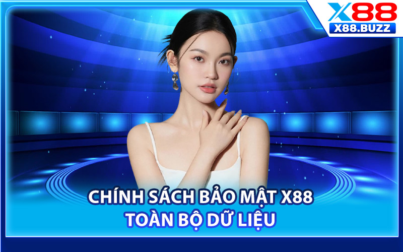 Chính sách bảo mật X88 toàn bộ dữ liệu
