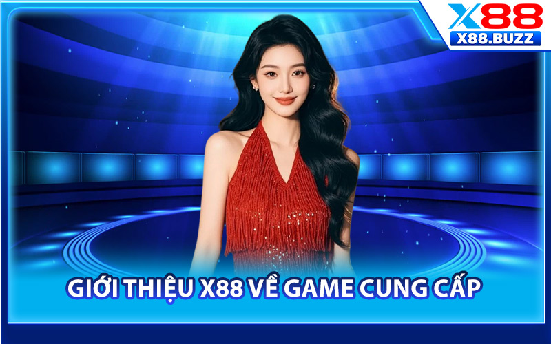 Giới thiệu X88 về game cung cấp